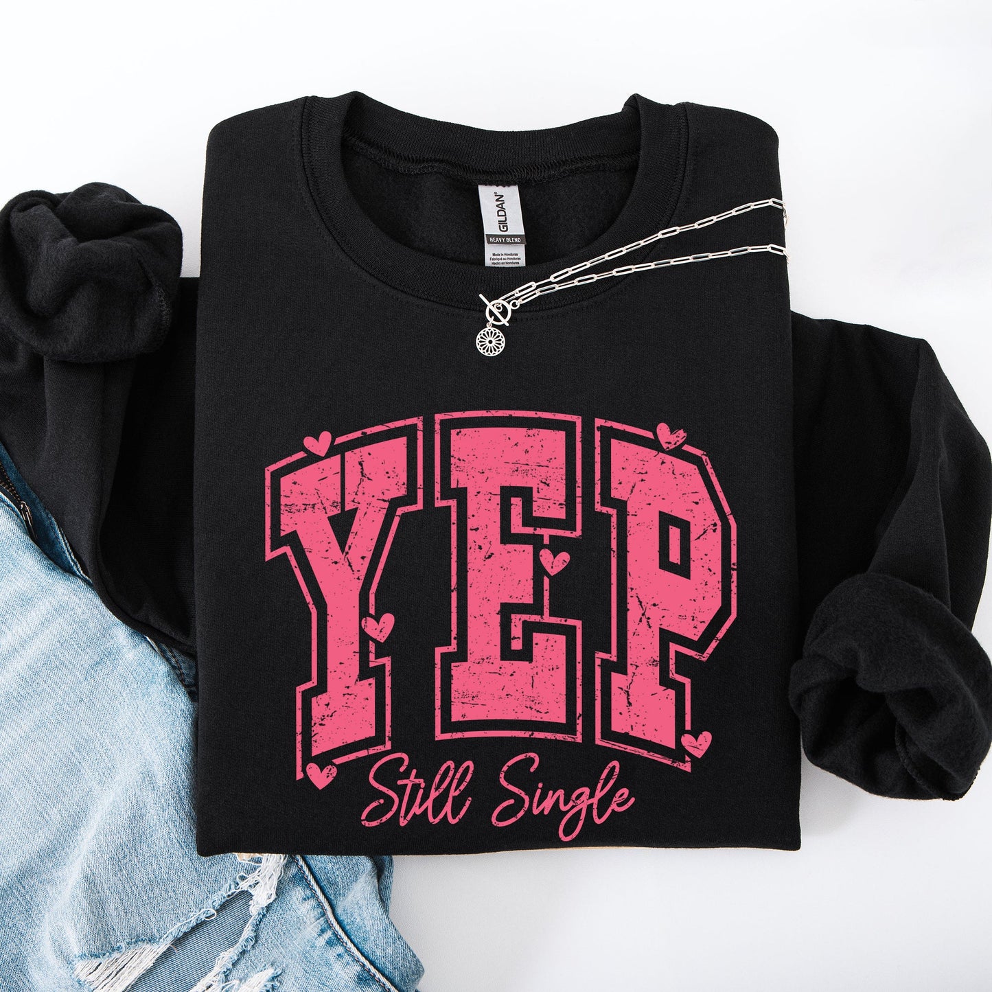 Yep Still Single, Funny, Valentine's Day, Love, Funny, Single, Hearts Sweatshirt