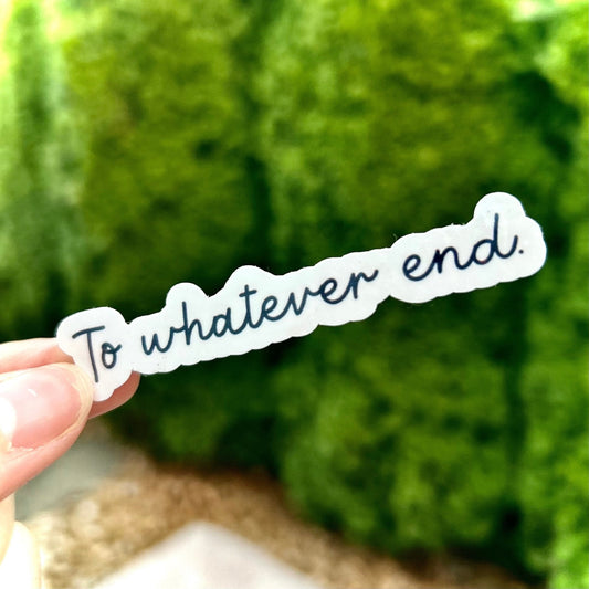 To Whatever End Sticker